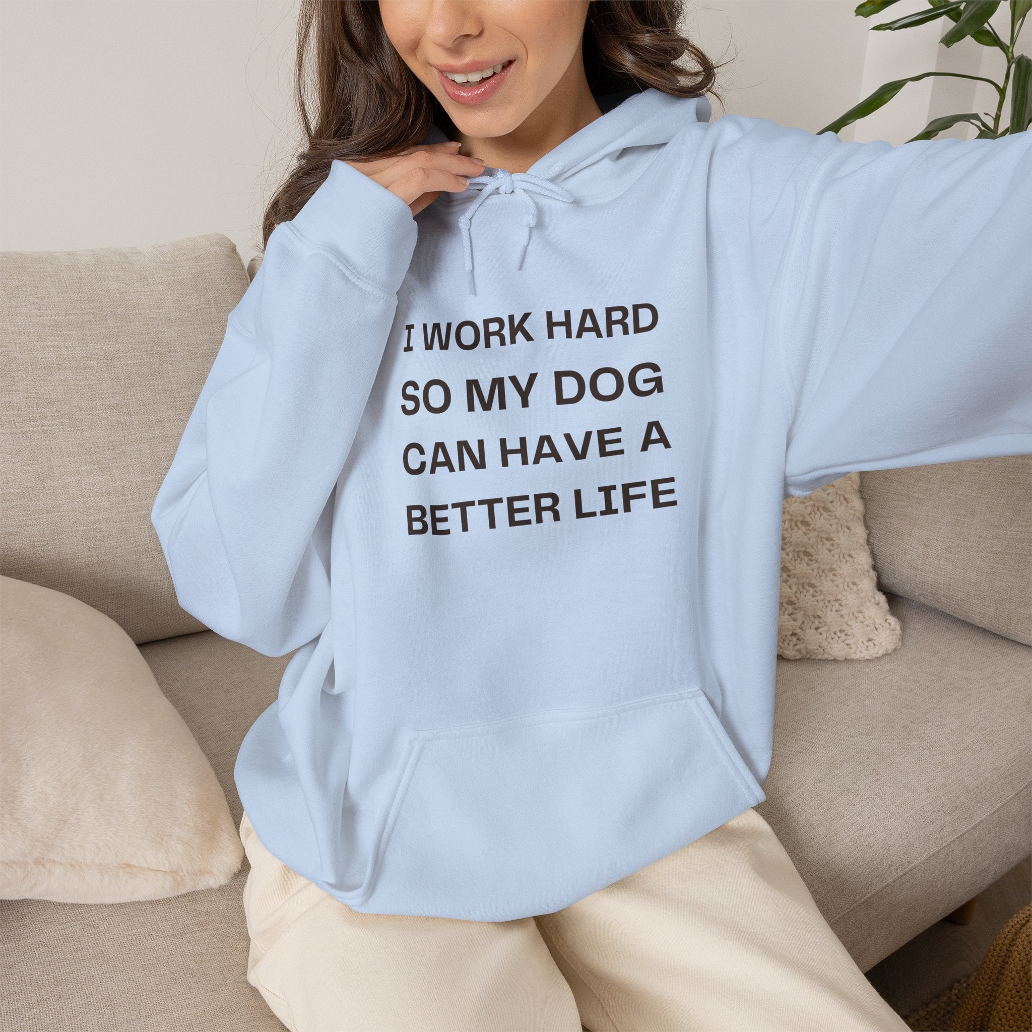 Dog Lover Hoodie — "I Work Hard So My Dog Can Have a Better Life" Casual Pullover