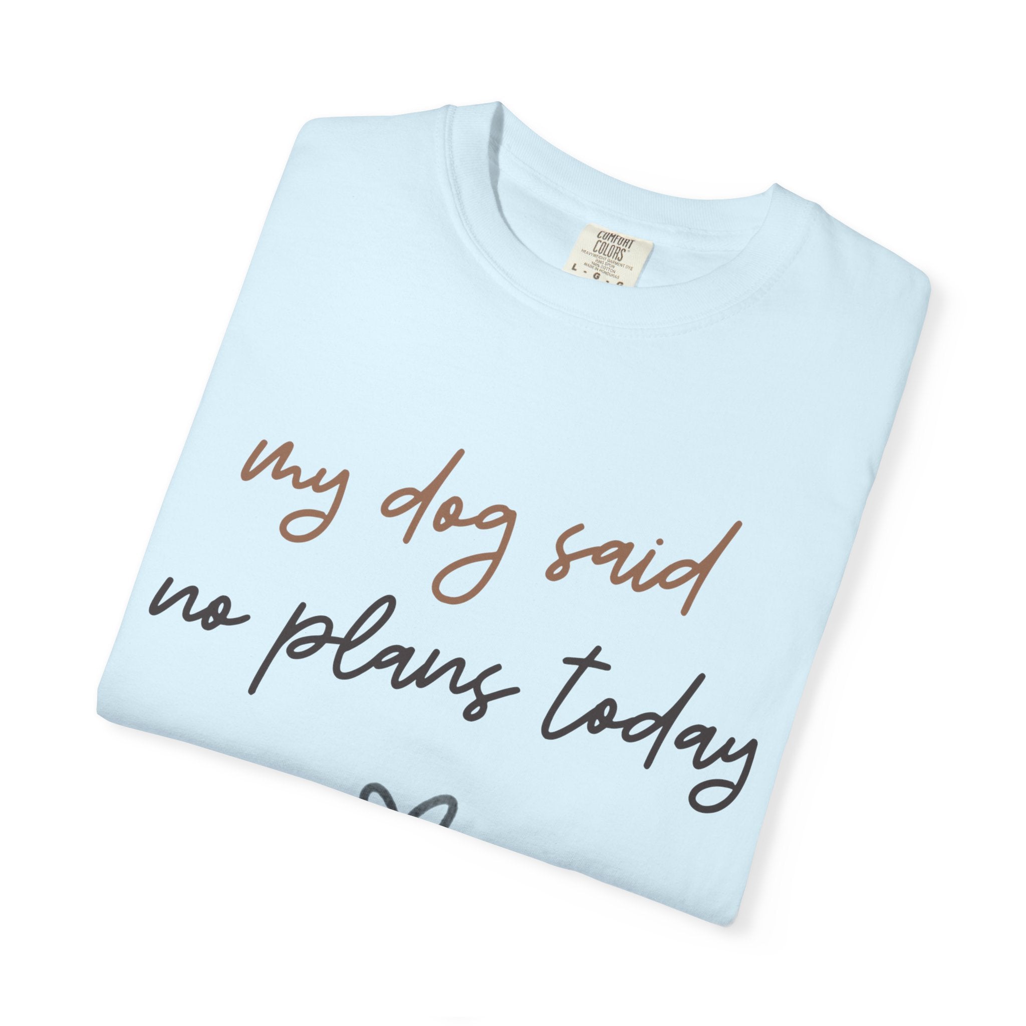 My Dog Said No Plans Today T-Shirt