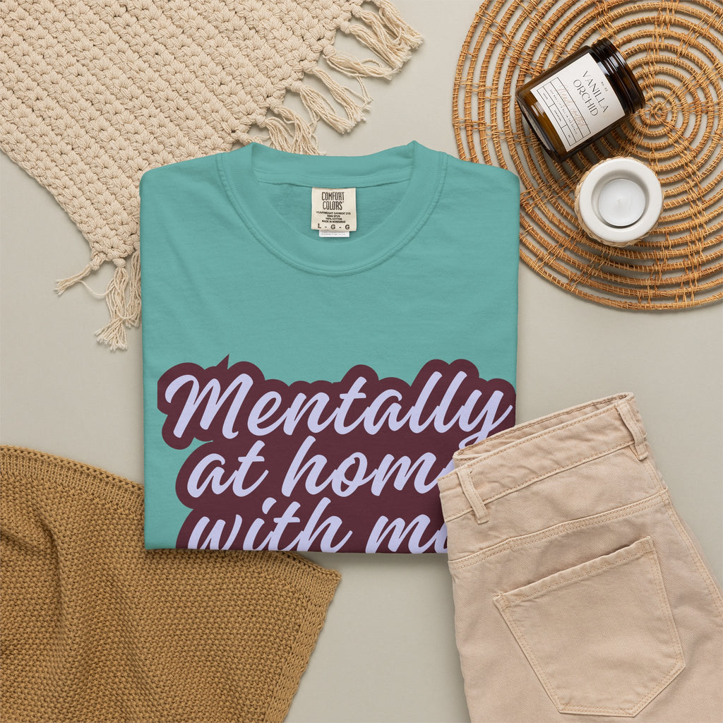 Mentally At Home With My Pet T-Shirt | Funny Dog & Cat Lover Graphic Tee | Cozy Garment-Dyed Unisex Shirt