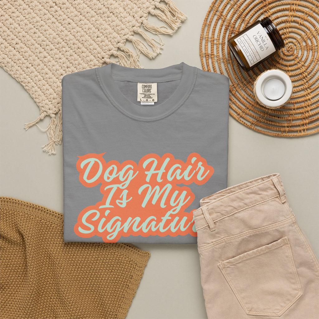 Dog Hair Is My Signature T-Shirt | Funny Dog Lover Graphic Tee | Garment-Dyed Retro Pet Owner Shirt