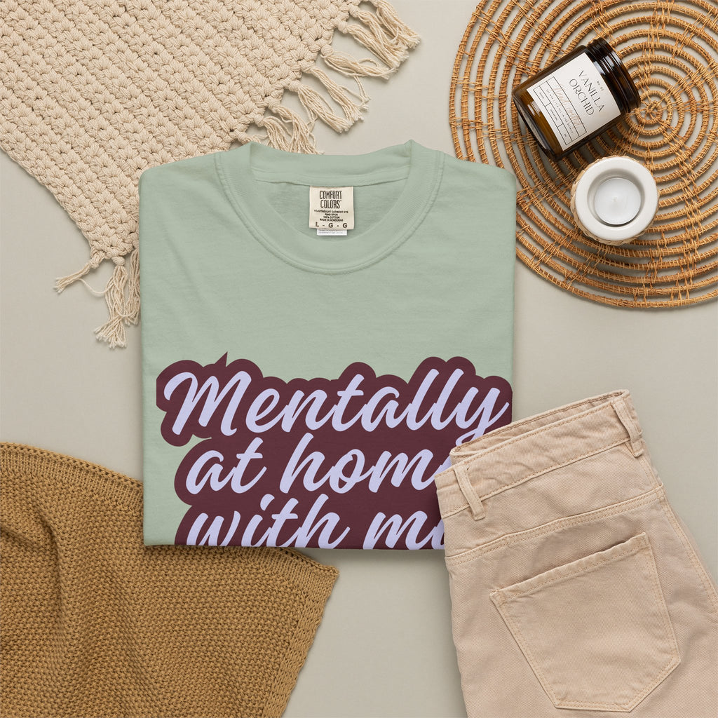 Mentally At Home With My Pet T-Shirt | Funny Dog & Cat Lover Graphic Tee | Cozy Garment-Dyed Unisex Shirt