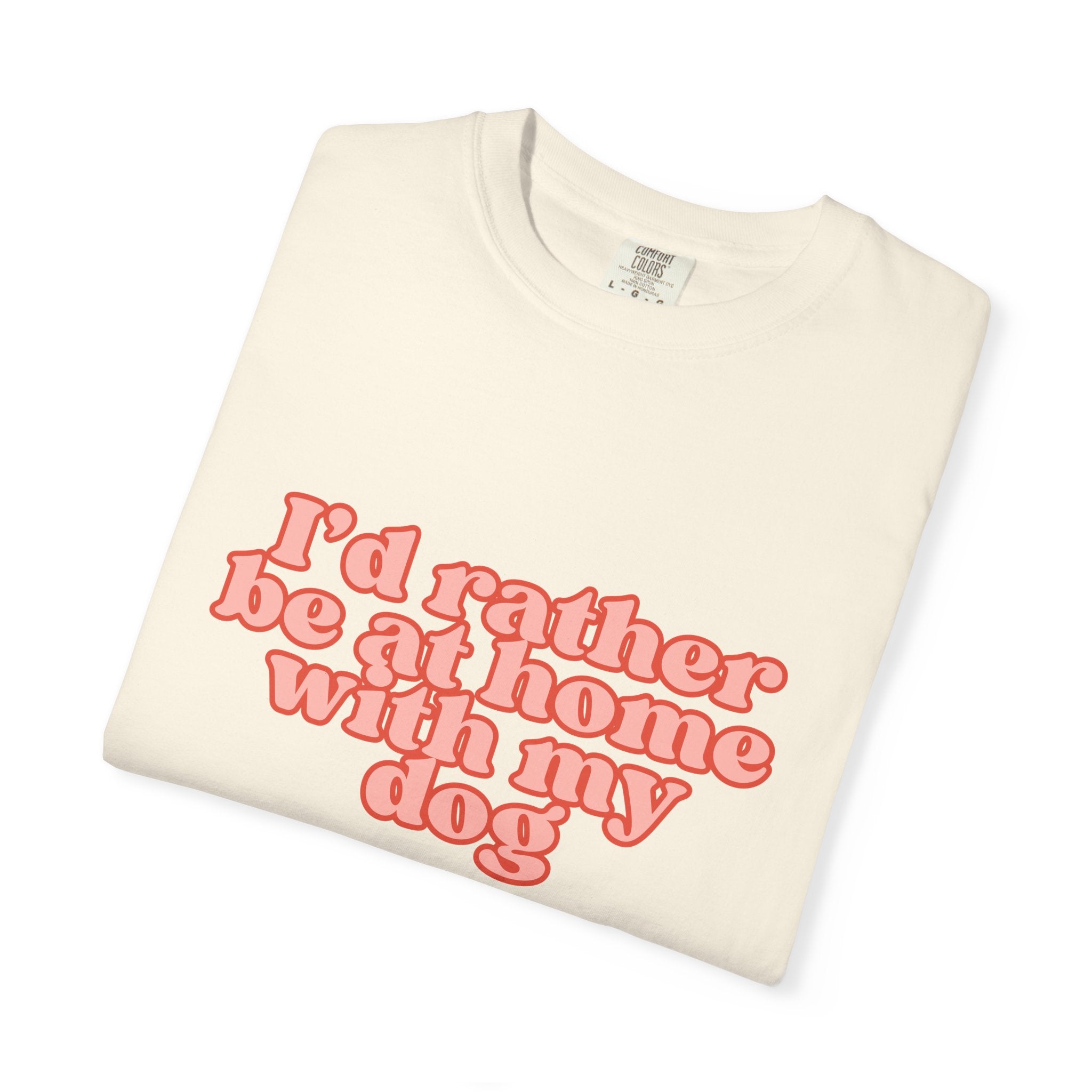 I'd Rather Be At Home With My Dog T-Shirt | Funny Cozy Dog Lover Graphic Tee