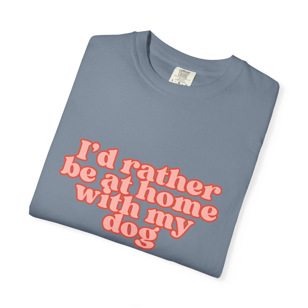 I'd Rather Be At Home With My Dog T-Shirt | Funny Cozy Dog Lover Graphic Tee