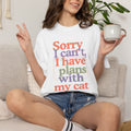 Cat Plans T-Shirt — "Sorry I can't, I have plans with my cat" Graphic Tee