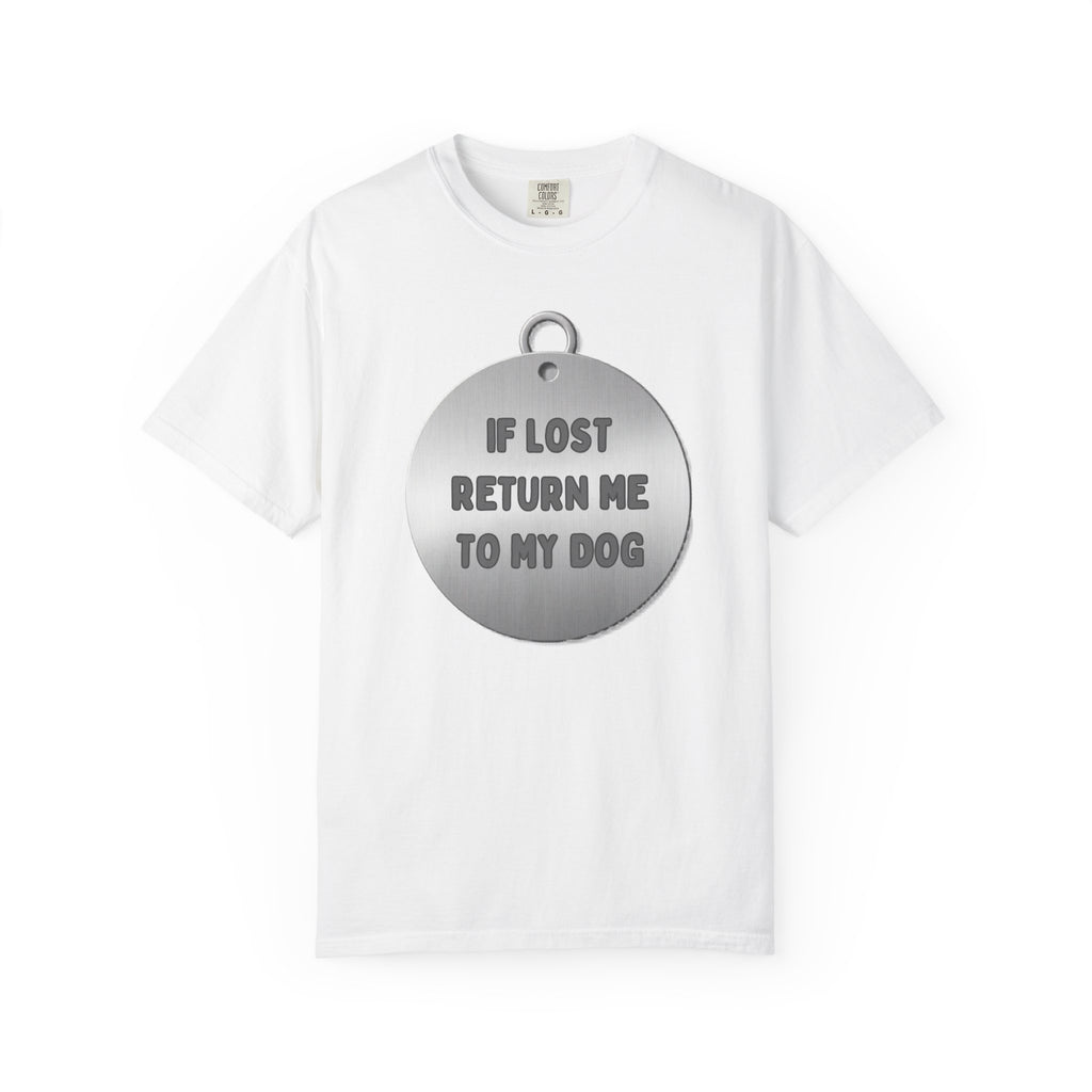 If Lost, Return Me To My Dog T-Shirt - Unisex Garment-Dyed Tee for Dog Lovers