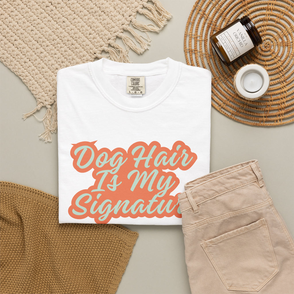 Dog Hair Is My Signature T-Shirt | Funny Dog Lover Graphic Tee | Garment-Dyed Retro Pet Owner Shirt