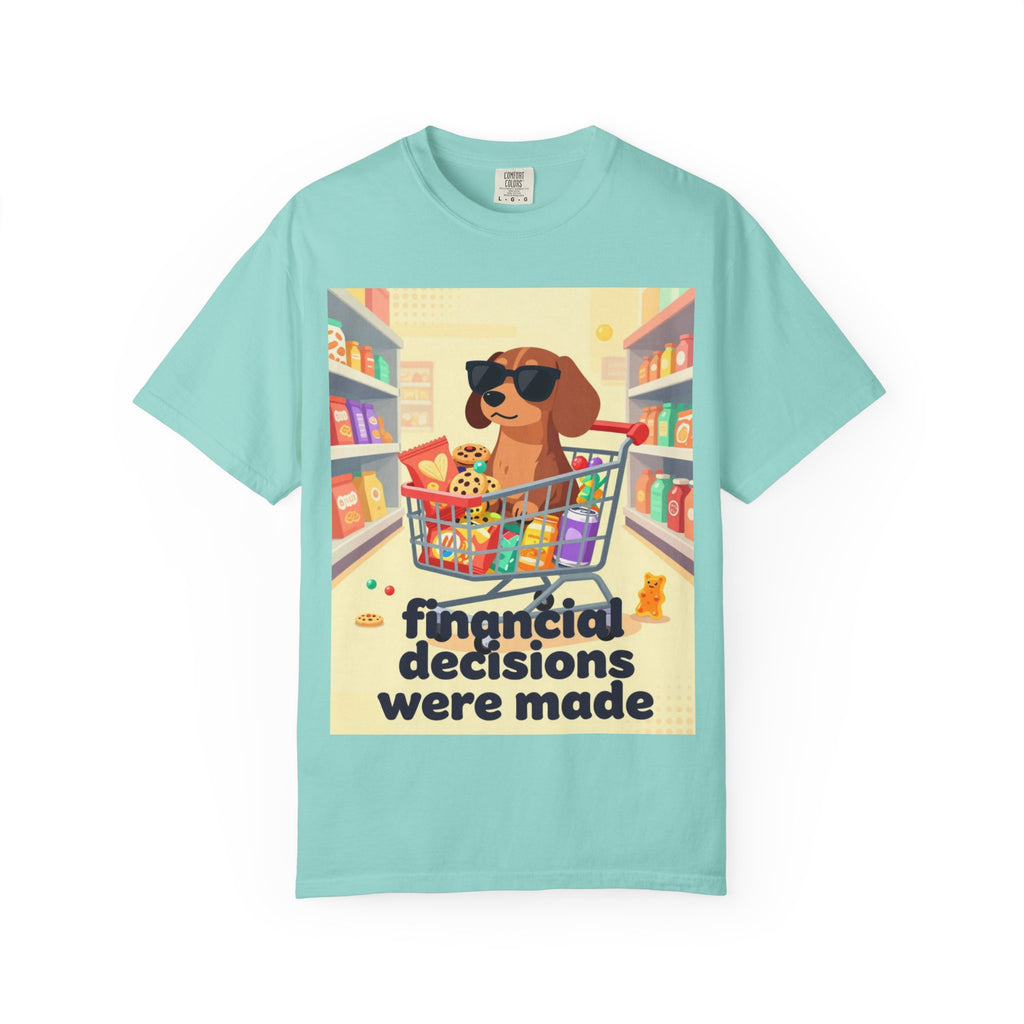 Dog with Shopping Cart T-Shirt — “Financial Decisions Were Made” Funny Graphic Tee