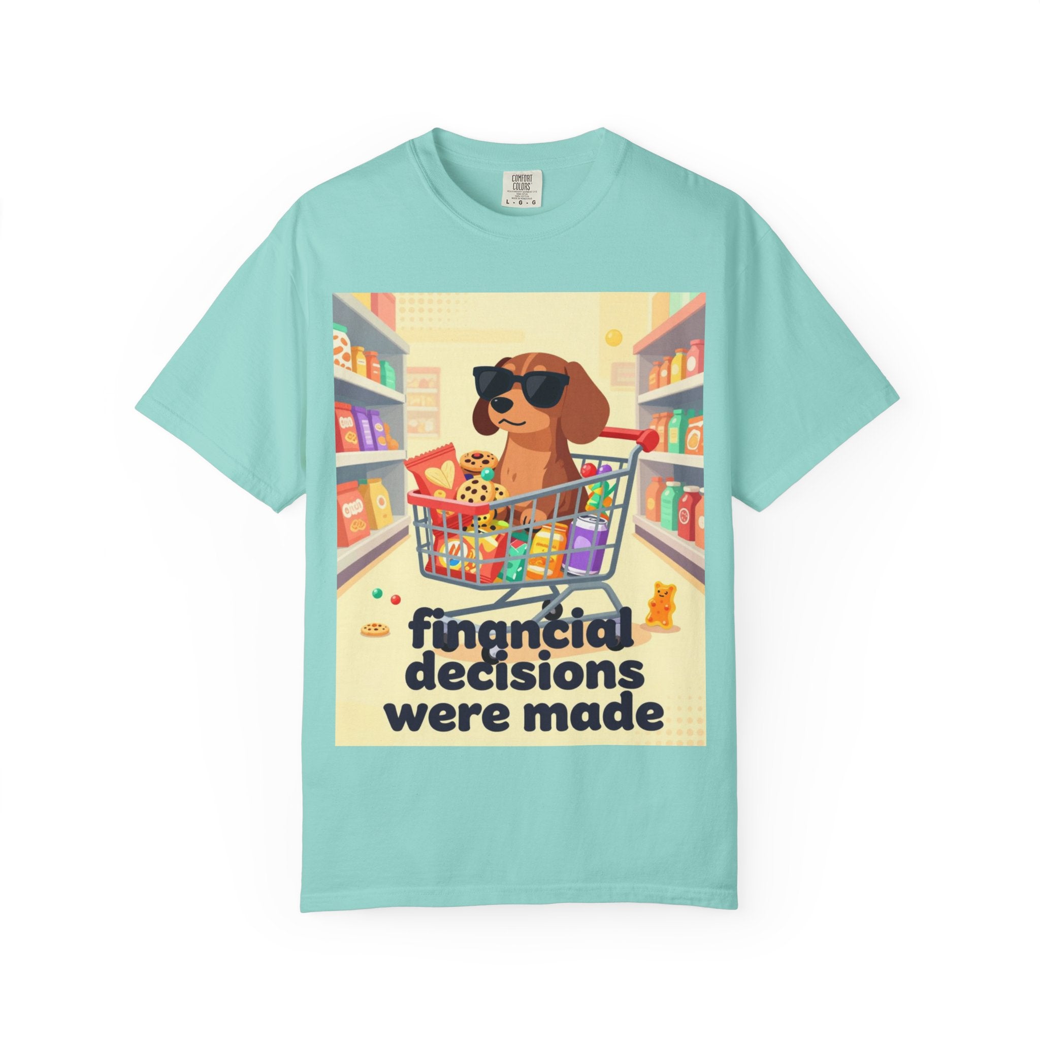Dog with Shopping Cart T-Shirt — “Financial Decisions Were Made” Funny Graphic Tee