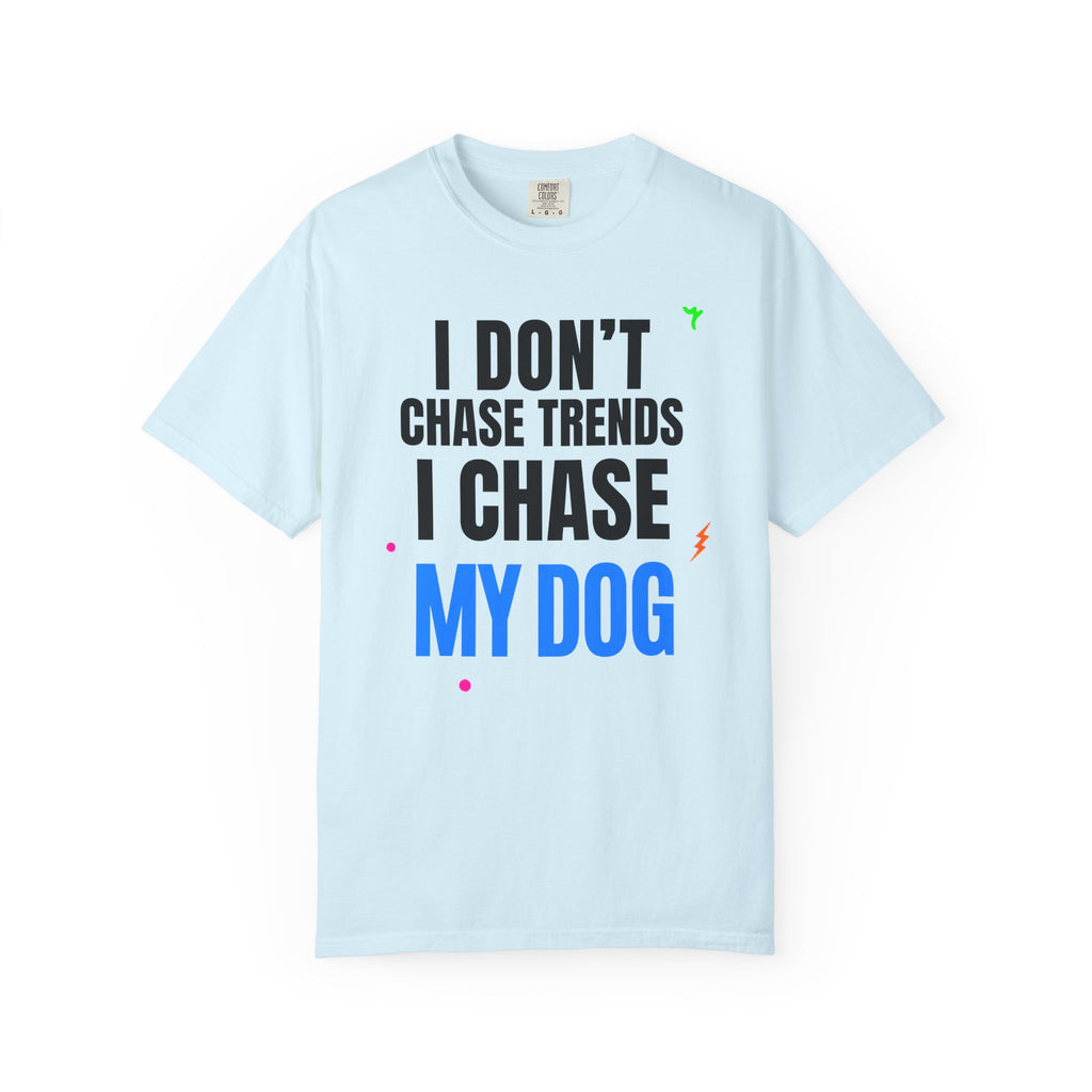 I Don't Chase Trends I Chase My Dog T-Shirt — Funny Dog Lover Graphic Tee
