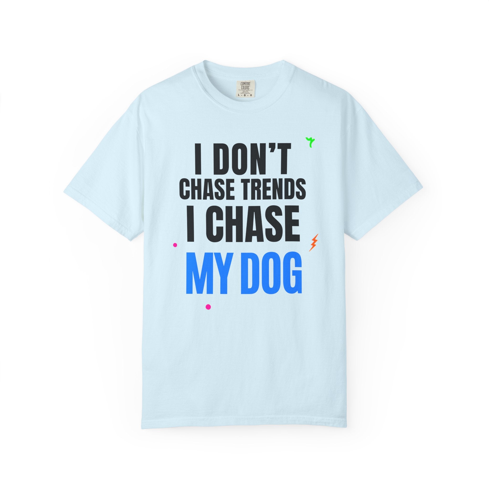 I Don't Chase Trends I Chase My Dog T-Shirt — Funny Dog Lover Graphic Tee