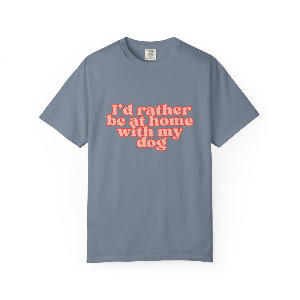 I'd Rather Be At Home With My Dog T-Shirt | Funny Cozy Dog Lover Graphic Tee