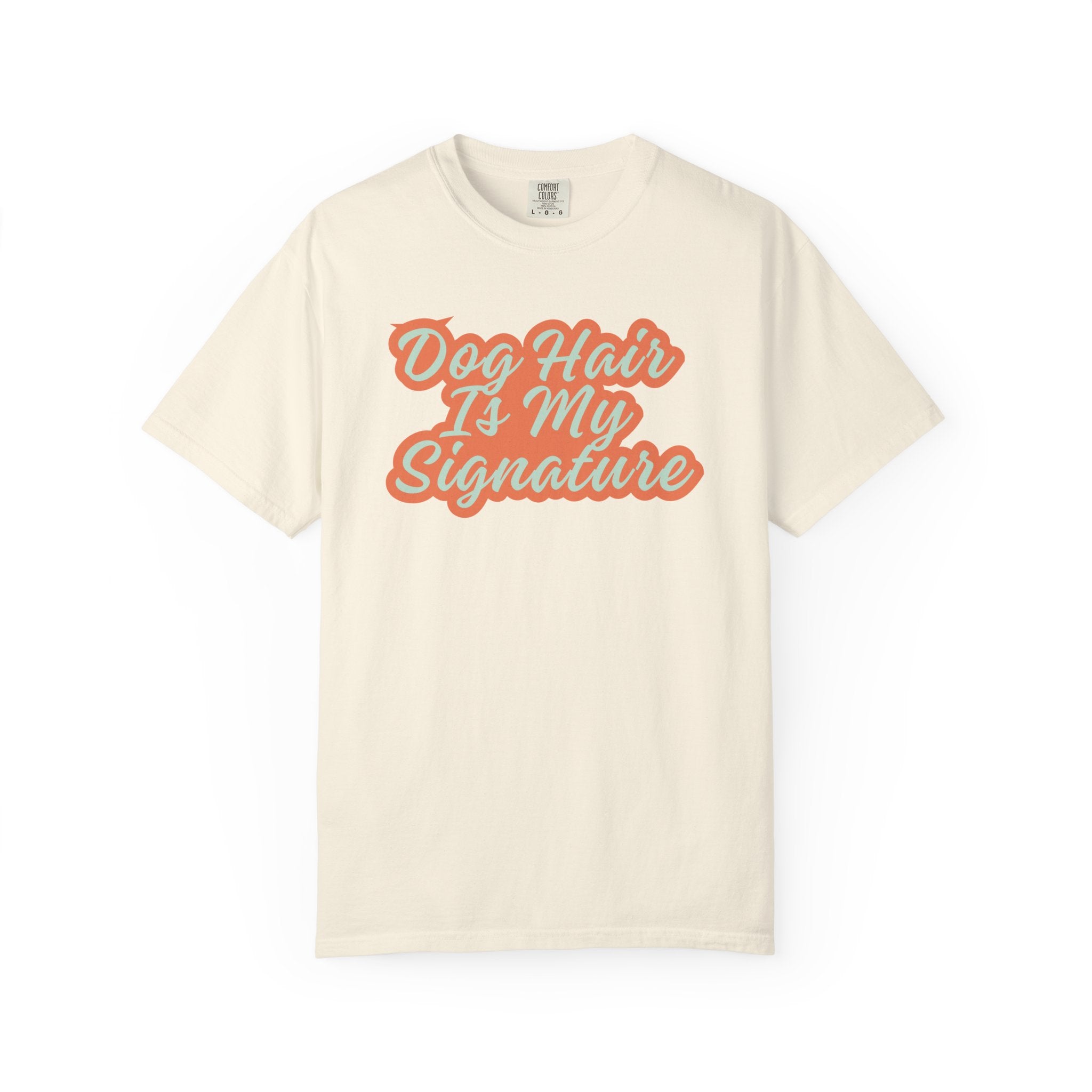 Dog Hair Is My Signature T-Shirt | Funny Dog Lover Graphic Tee | Garment-Dyed Retro Pet Owner Shirt