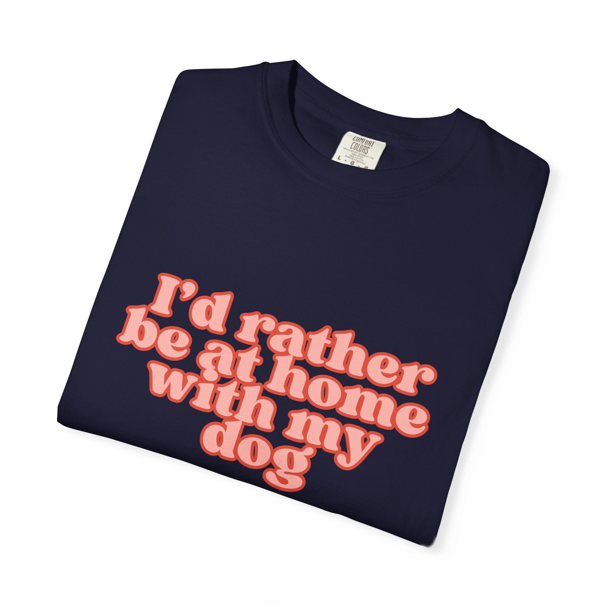 I'd Rather Be At Home With My Dog T-Shirt | Funny Cozy Dog Lover Graphic Tee