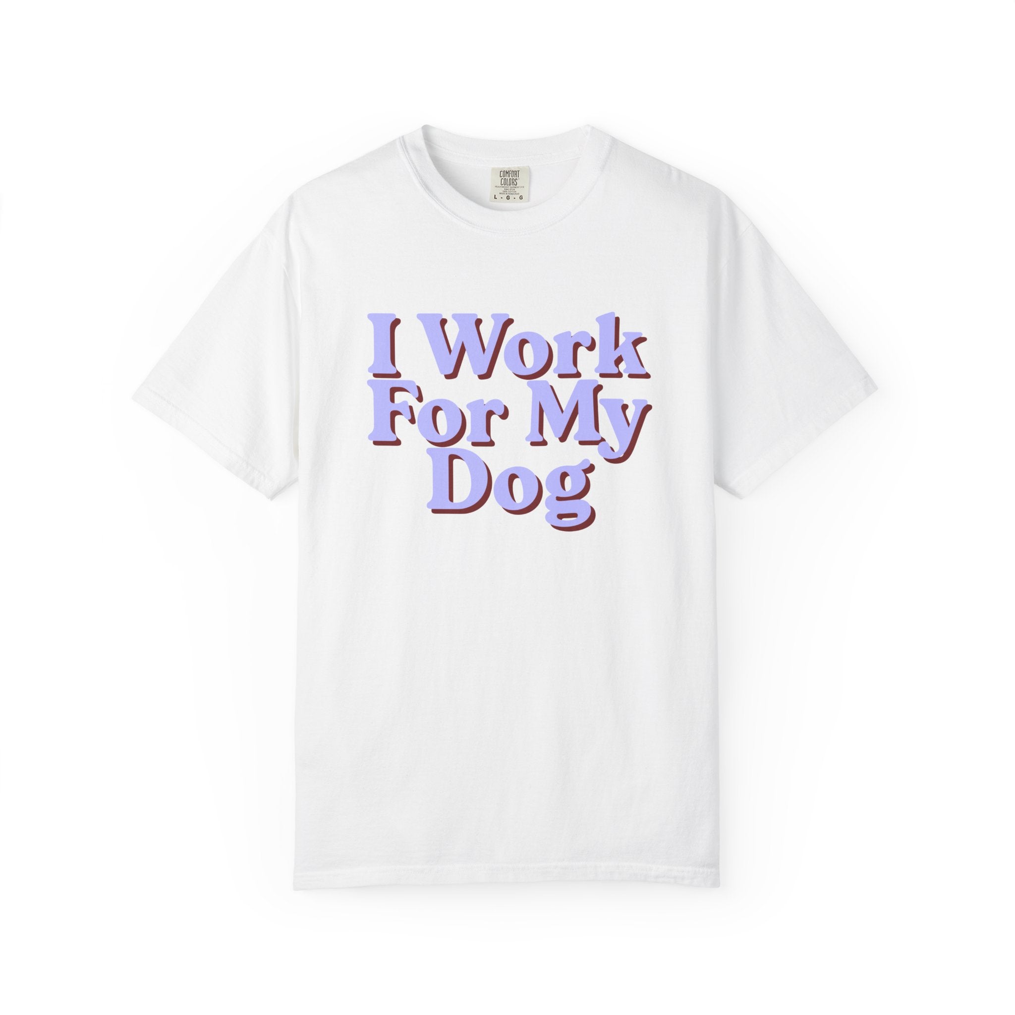 I Work For My Dog T-Shirt — Funny Dog Lover Tee
