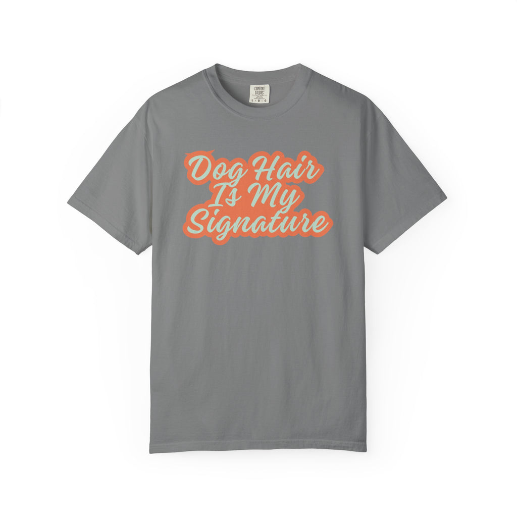 Dog Hair Is My Signature T-Shirt | Funny Dog Lover Graphic Tee | Garment-Dyed Retro Pet Owner Shirt