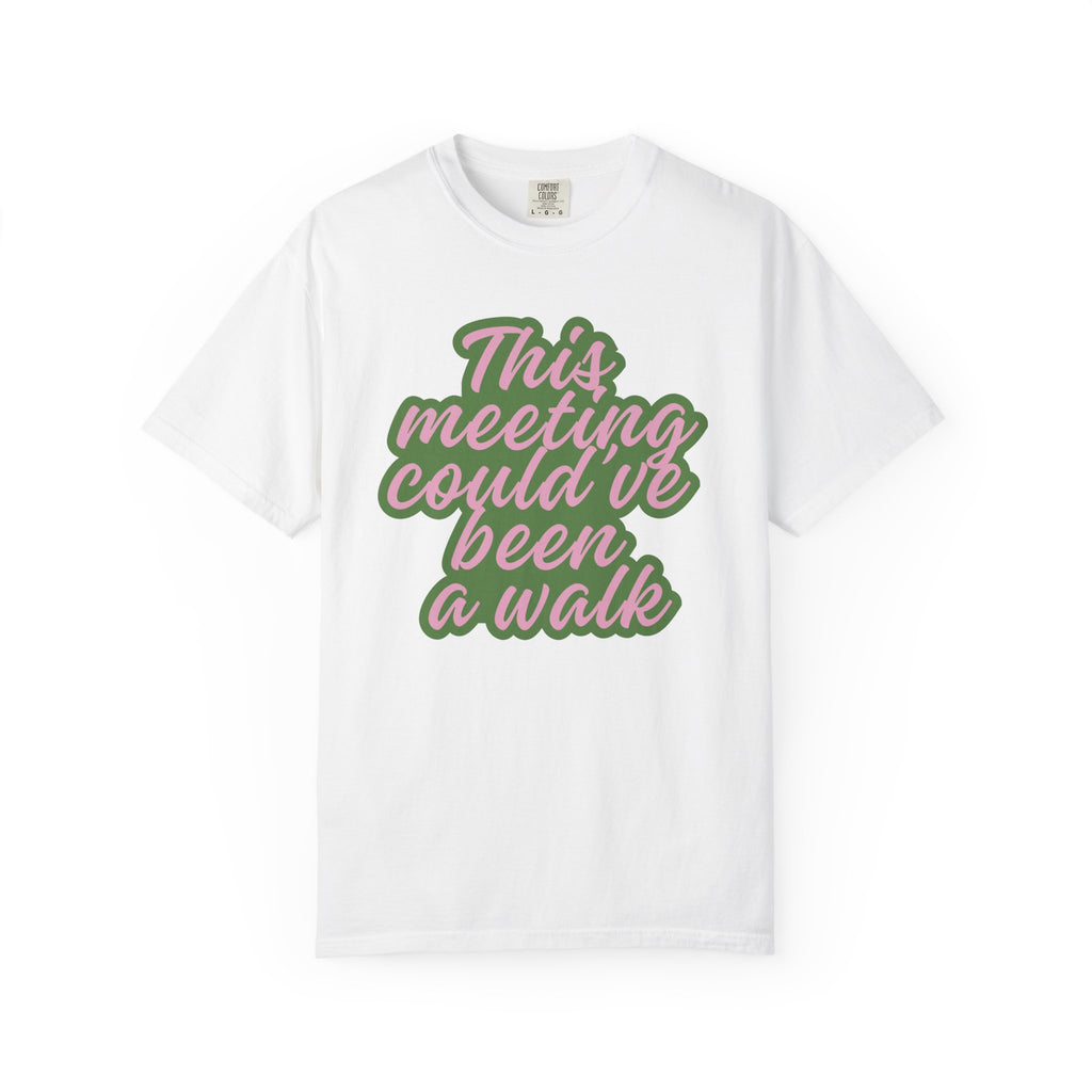 This Meeting Could’ve Been a Walk T-Shirt | Funny Work From Home & Nature Lover Graphic Tee