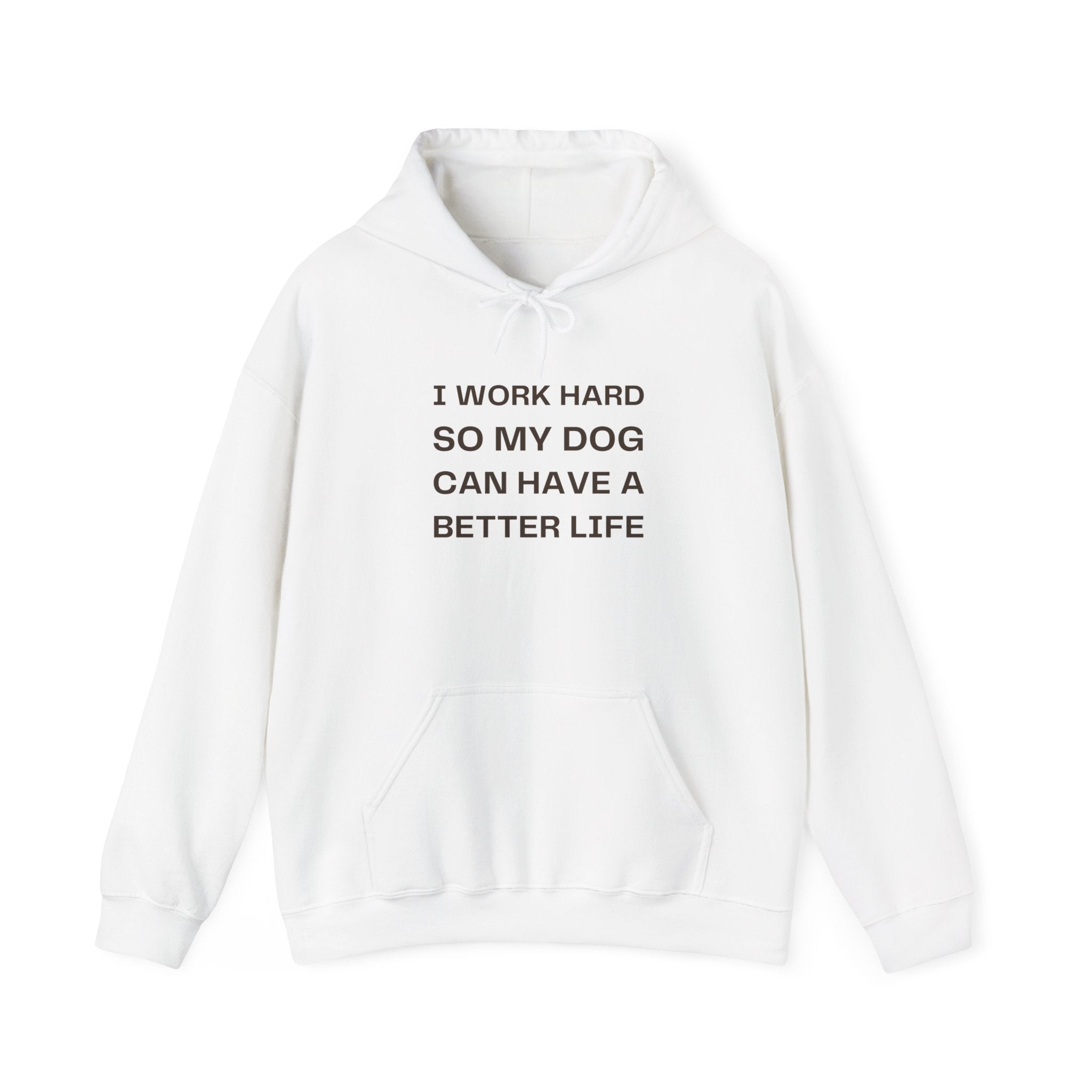 Dog Lover Hoodie — "I Work Hard So My Dog Can Have a Better Life" Casual Pullover