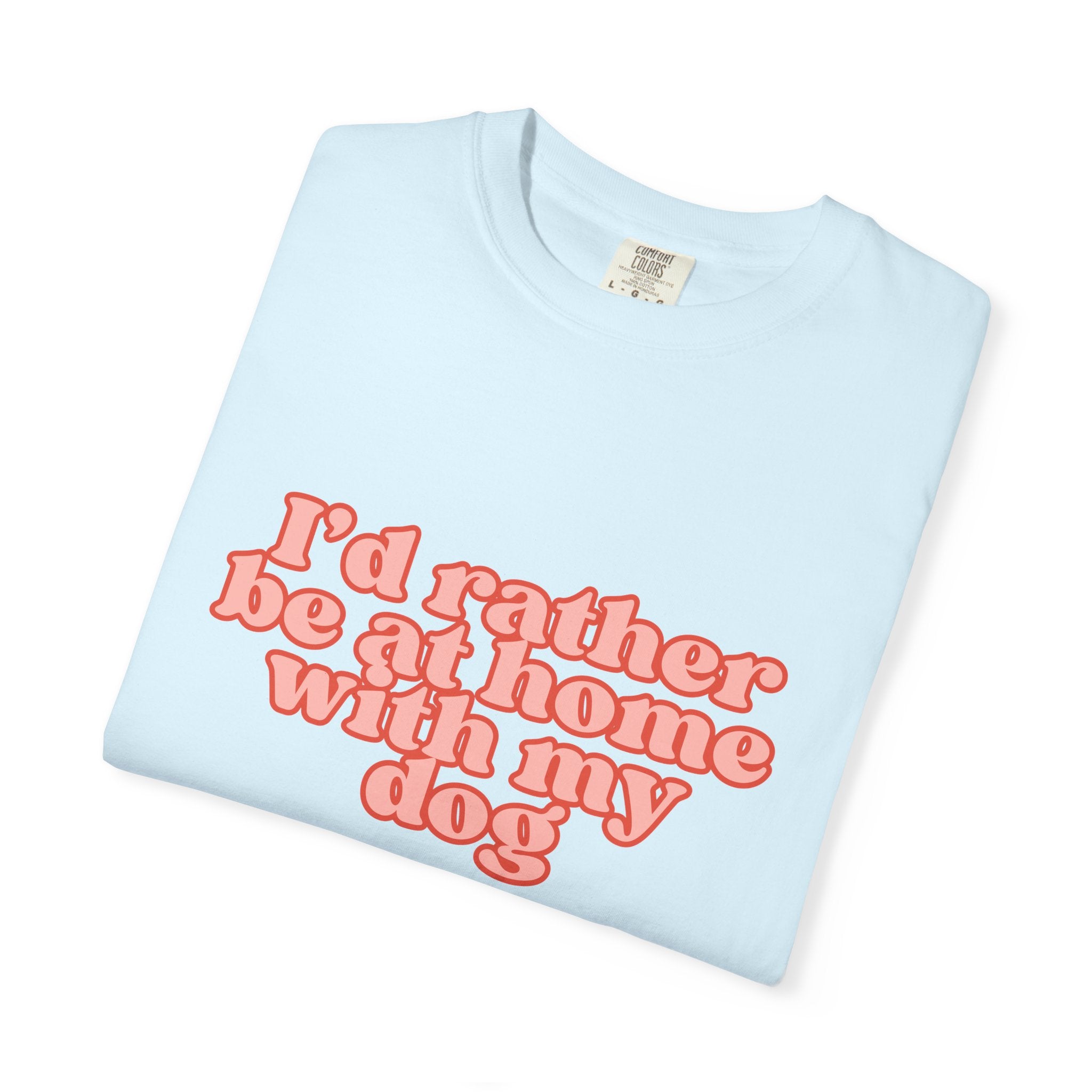 I'd Rather Be At Home With My Dog T-Shirt | Funny Cozy Dog Lover Graphic Tee