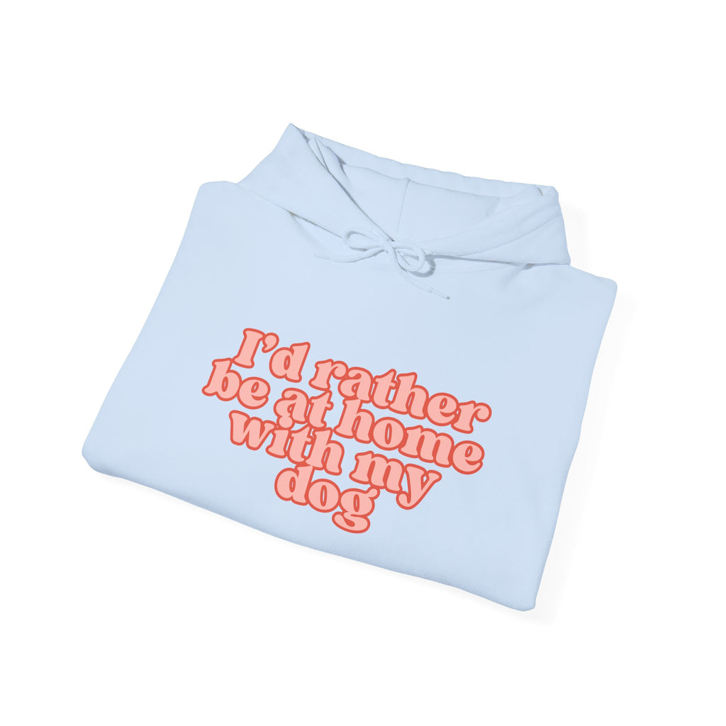I’d Rather Be At Home With My Dog Hoodie | Funny Dog Lover Sweatshirt | Cozy Homebody Pet Owner Pullover