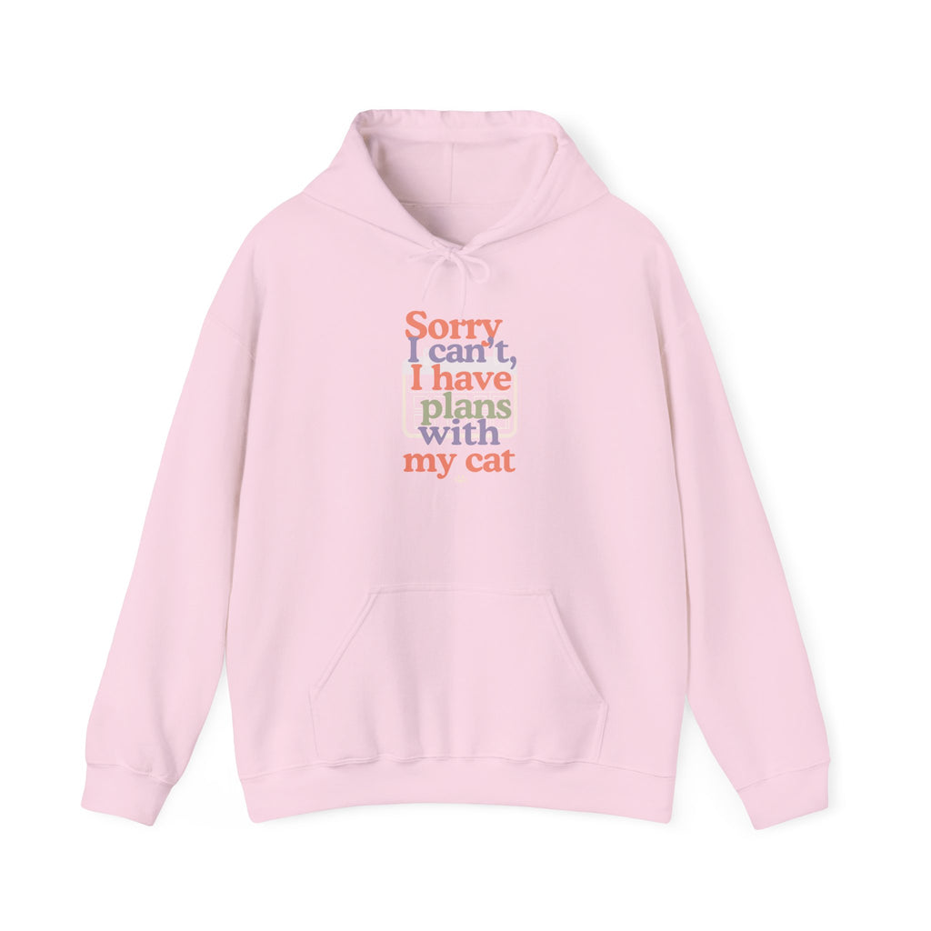 Cat Plans Hoodie — "Sorry I can't, I have plans with my cat" Cute Cozy Sweatshirt