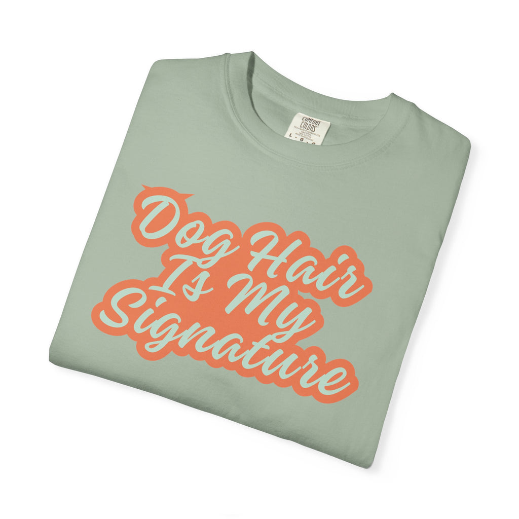 Dog Hair Is My Signature T-Shirt | Funny Dog Lover Graphic Tee | Garment-Dyed Retro Pet Owner Shirt