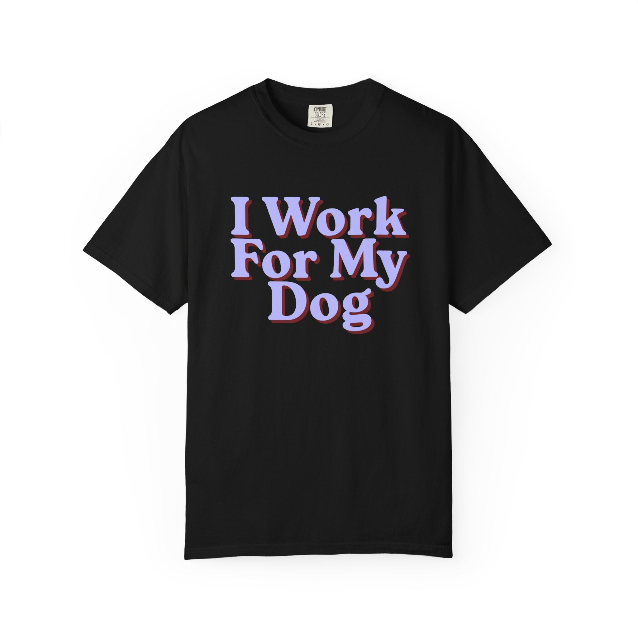 I Work For My Dog T-Shirt — Funny Dog Lover Tee