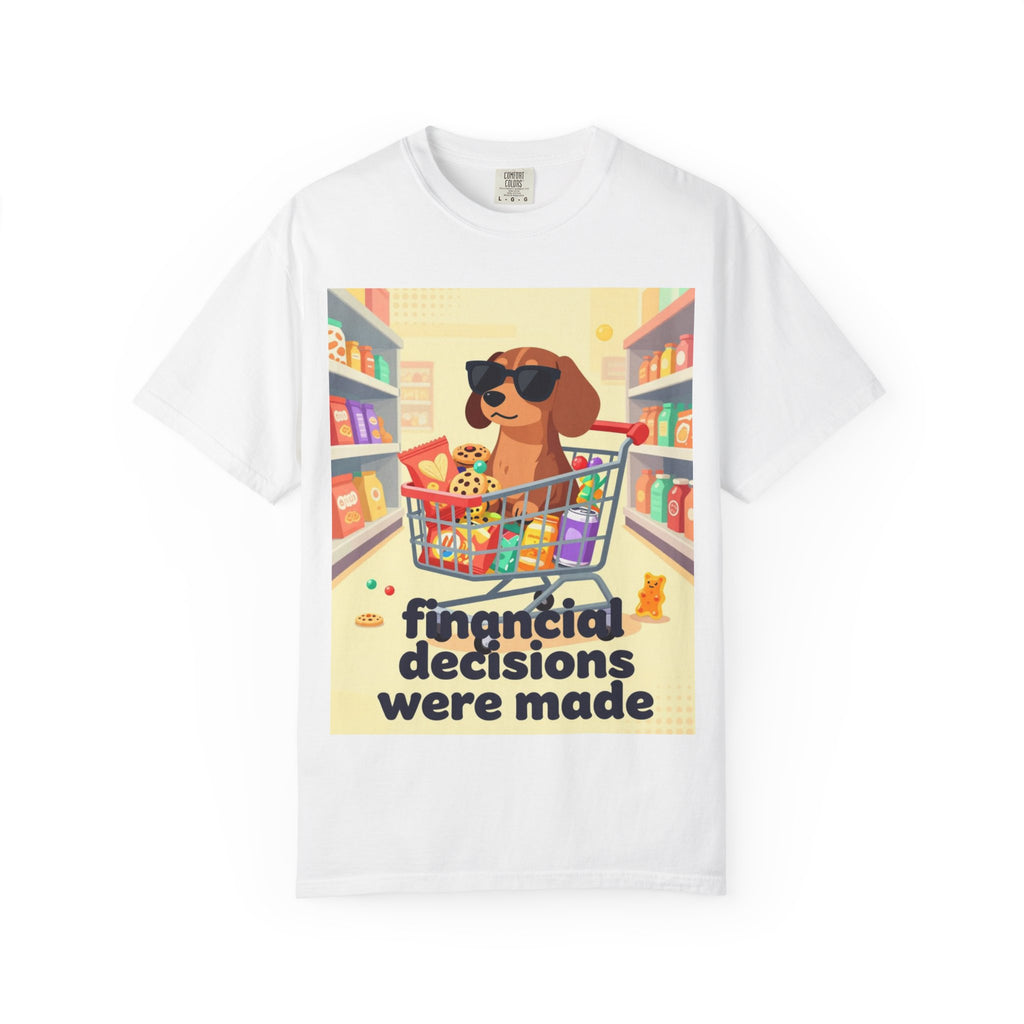 Dog with Shopping Cart T-Shirt — “Financial Decisions Were Made” Funny Graphic Tee