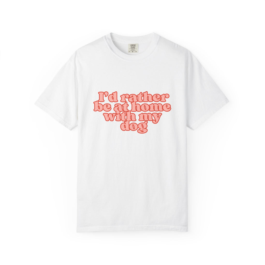 I'd Rather Be At Home With My Dog T-Shirt | Funny Cozy Dog Lover Graphic Tee