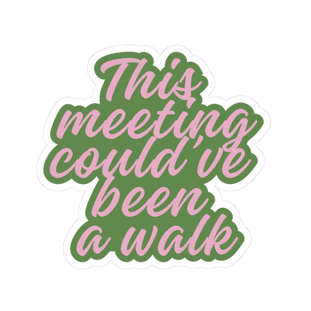 This Meeting Could’ve Been a Walk Kiss-Cut Sticker | Funny Laptop Decal | Work From Home Office Humor Sticker