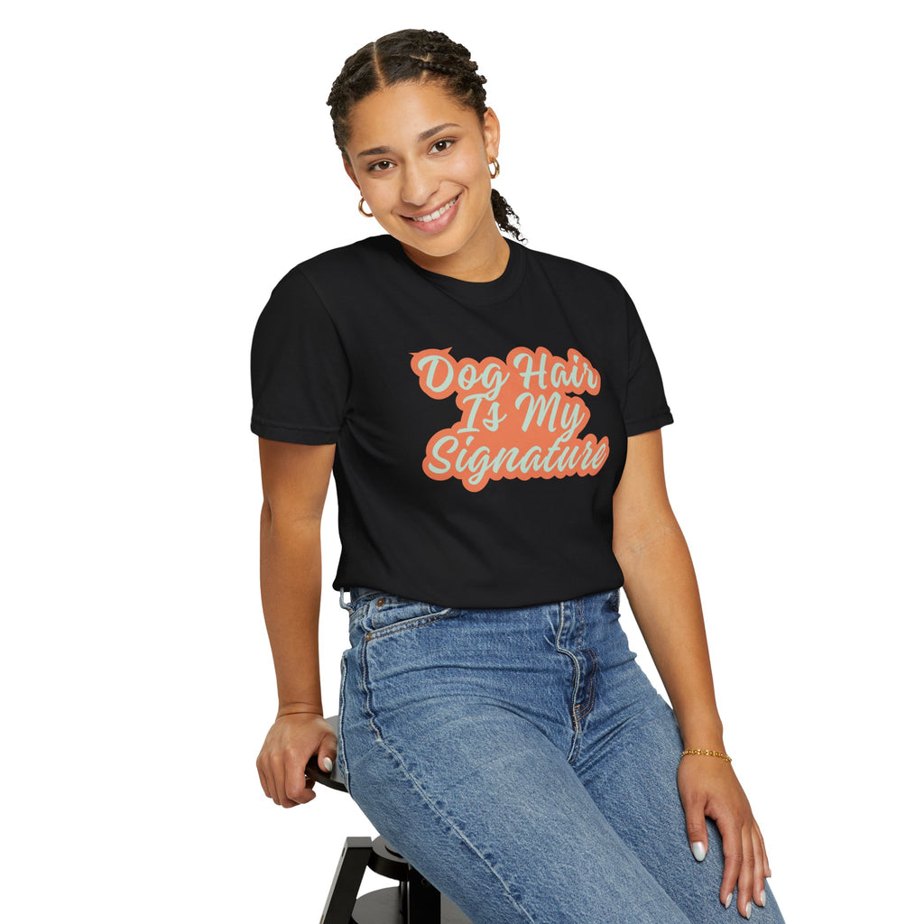 Dog Hair Is My Signature T-Shirt | Funny Dog Lover Graphic Tee | Garment-Dyed Retro Pet Owner Shirt