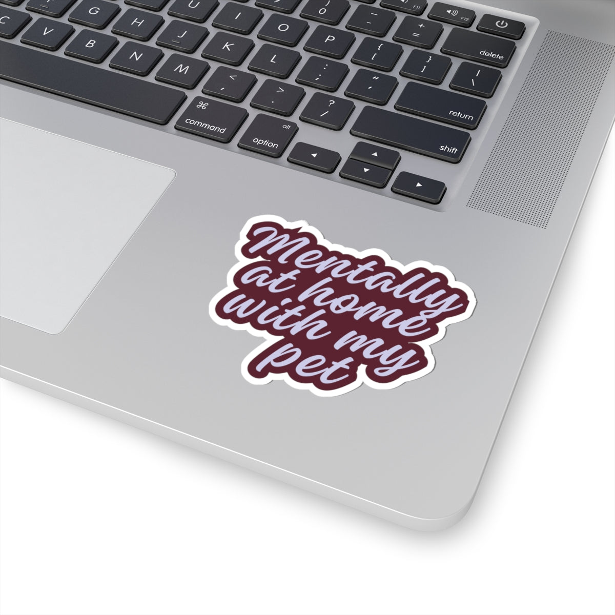 Mentally at Home with My Pet Kiss-Cut Sticker | Funny Pet Lover Laptop Decal | Cozy Cat & Dog Owner Vinyl Sticker