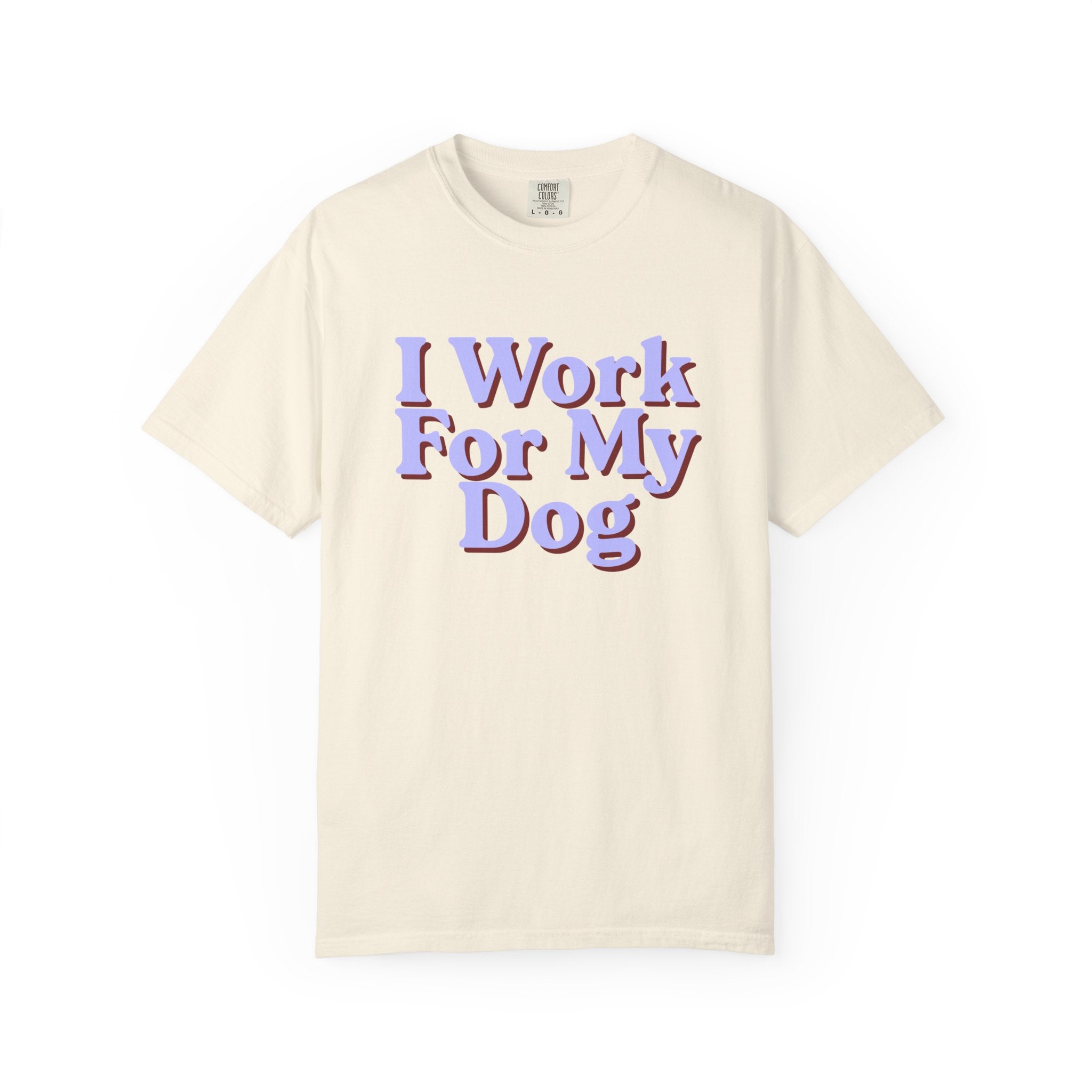 I Work For My Dog T-Shirt — Funny Dog Lover Tee