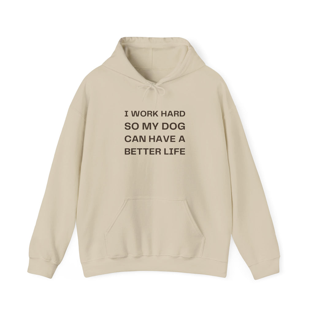 Dog Lover Hoodie — "I Work Hard So My Dog Can Have a Better Life" Casual Pullover