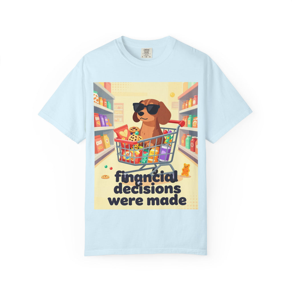Dog with Shopping Cart T-Shirt — “Financial Decisions Were Made” Funny Graphic Tee