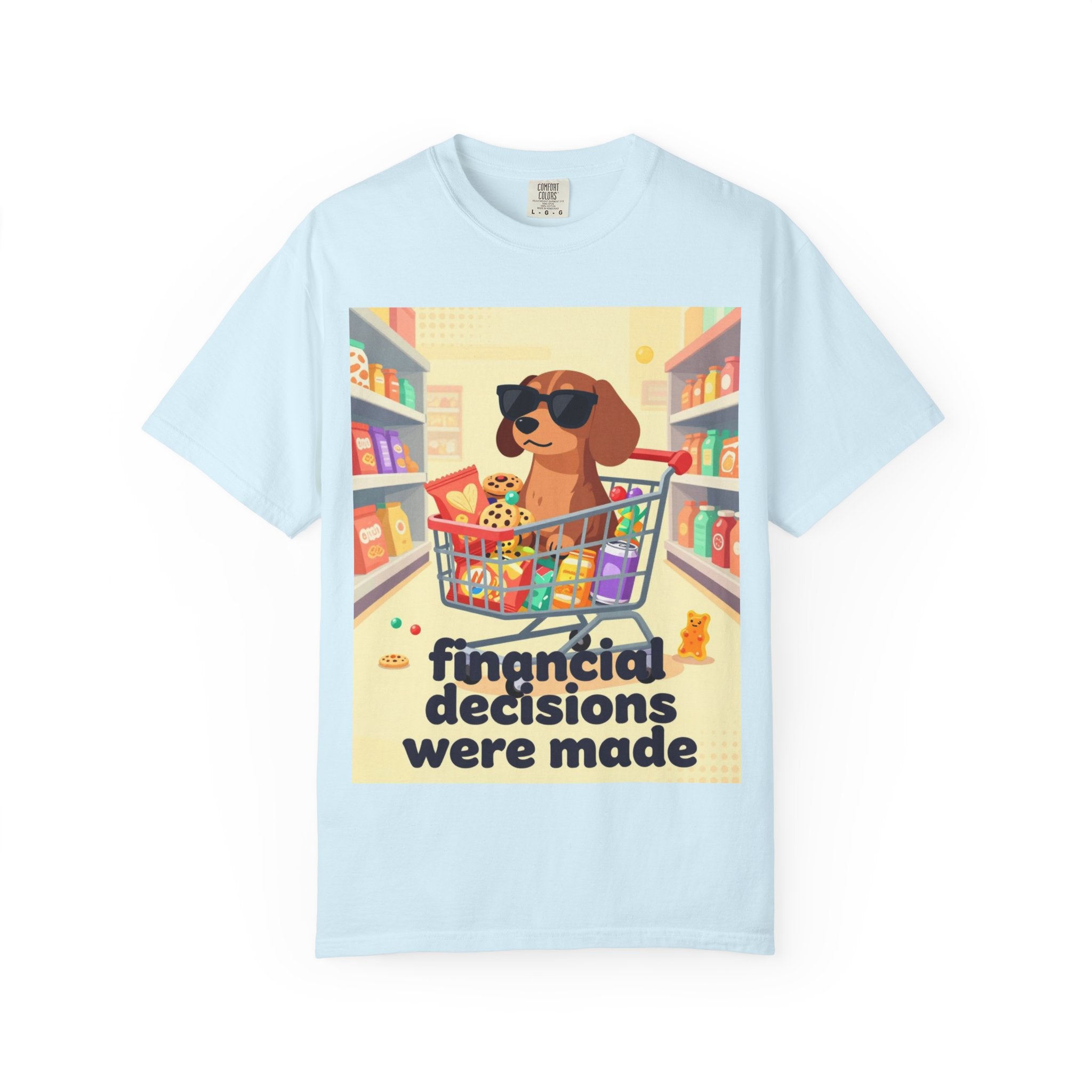 Dog with Shopping Cart T-Shirt — “Financial Decisions Were Made” Funny Graphic Tee