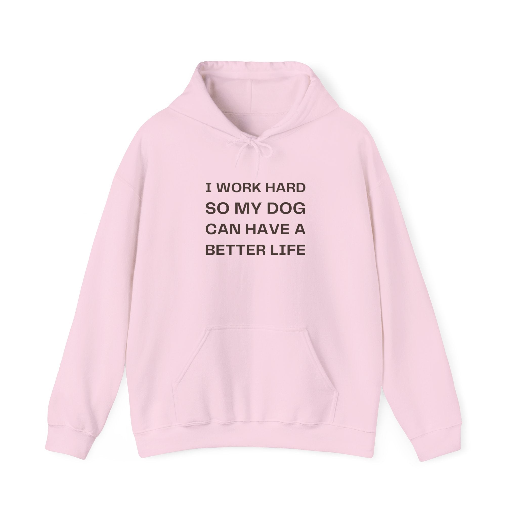 Dog Lover Hoodie — "I Work Hard So My Dog Can Have a Better Life" Casual Pullover