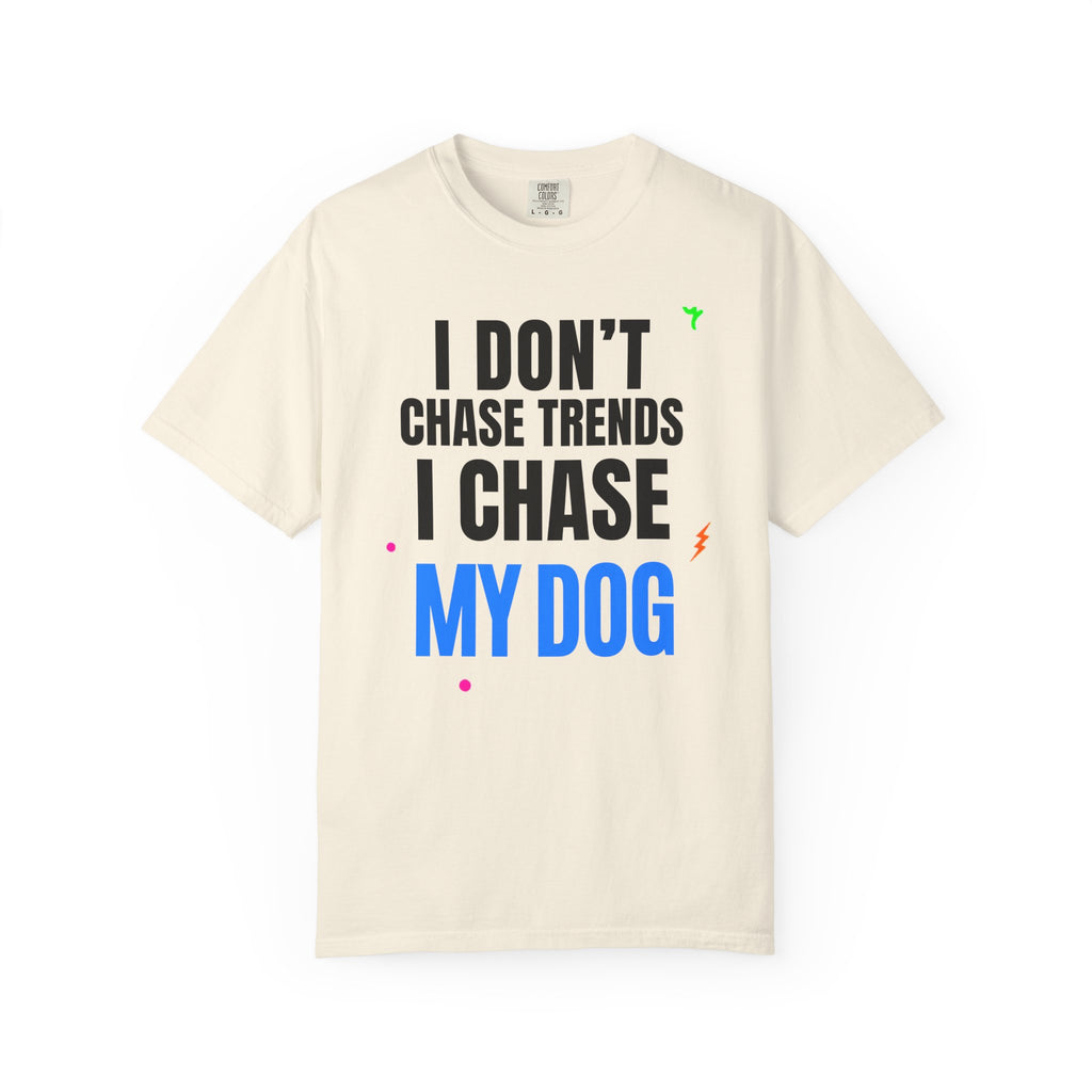 I Don't Chase Trends I Chase My Dog T-Shirt — Funny Dog Lover Graphic Tee