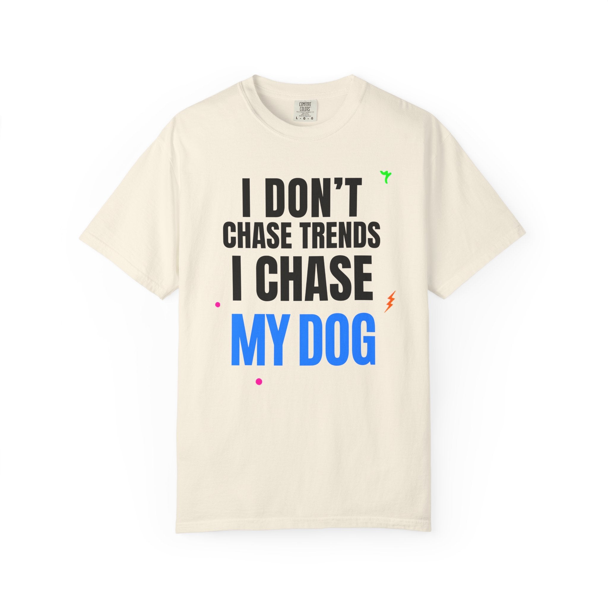 I Don't Chase Trends I Chase My Dog T-Shirt — Funny Dog Lover Graphic Tee