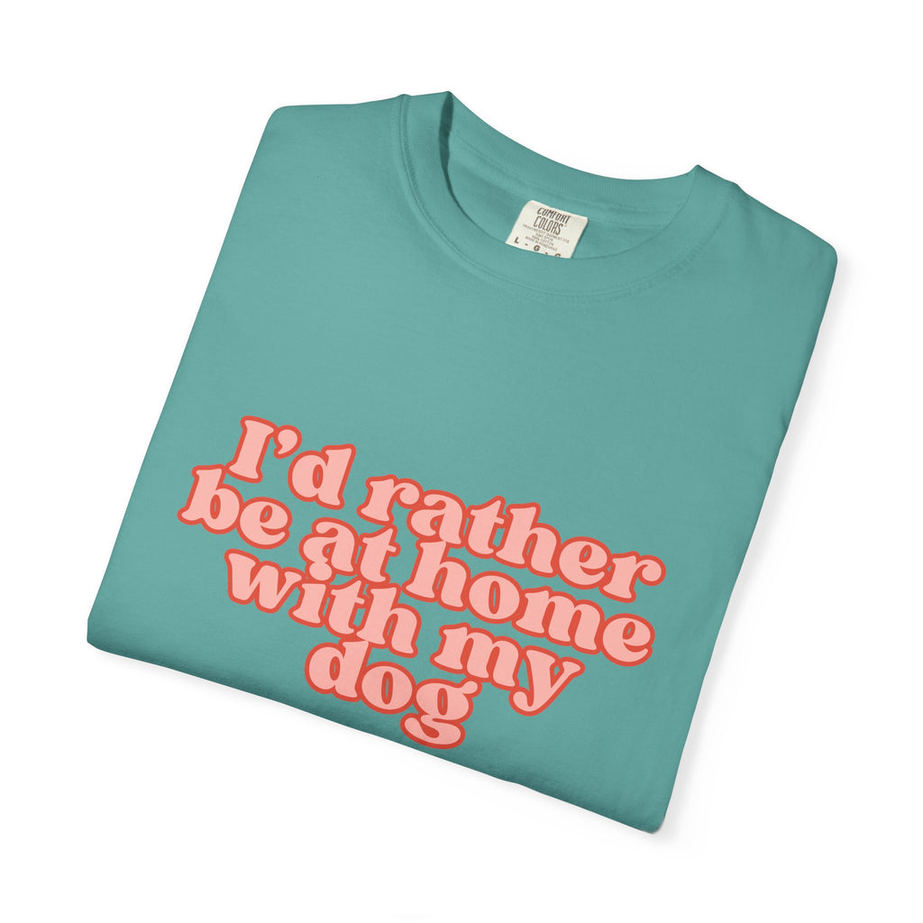 I'd Rather Be At Home With My Dog T-Shirt | Funny Cozy Dog Lover Graphic Tee