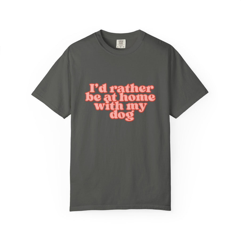 I'd Rather Be At Home With My Dog T-Shirt | Funny Cozy Dog Lover Graphic Tee