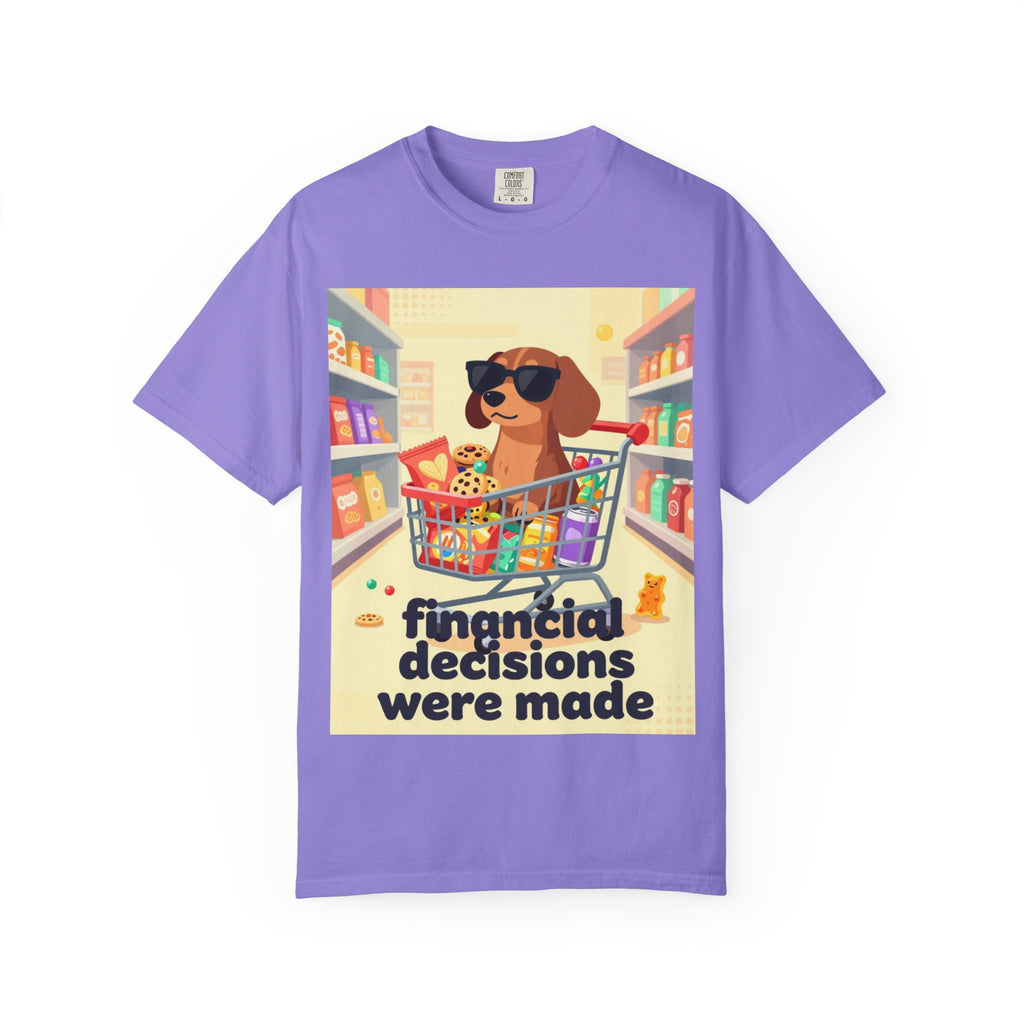 Dog with Shopping Cart T-Shirt — “Financial Decisions Were Made” Funny Graphic Tee