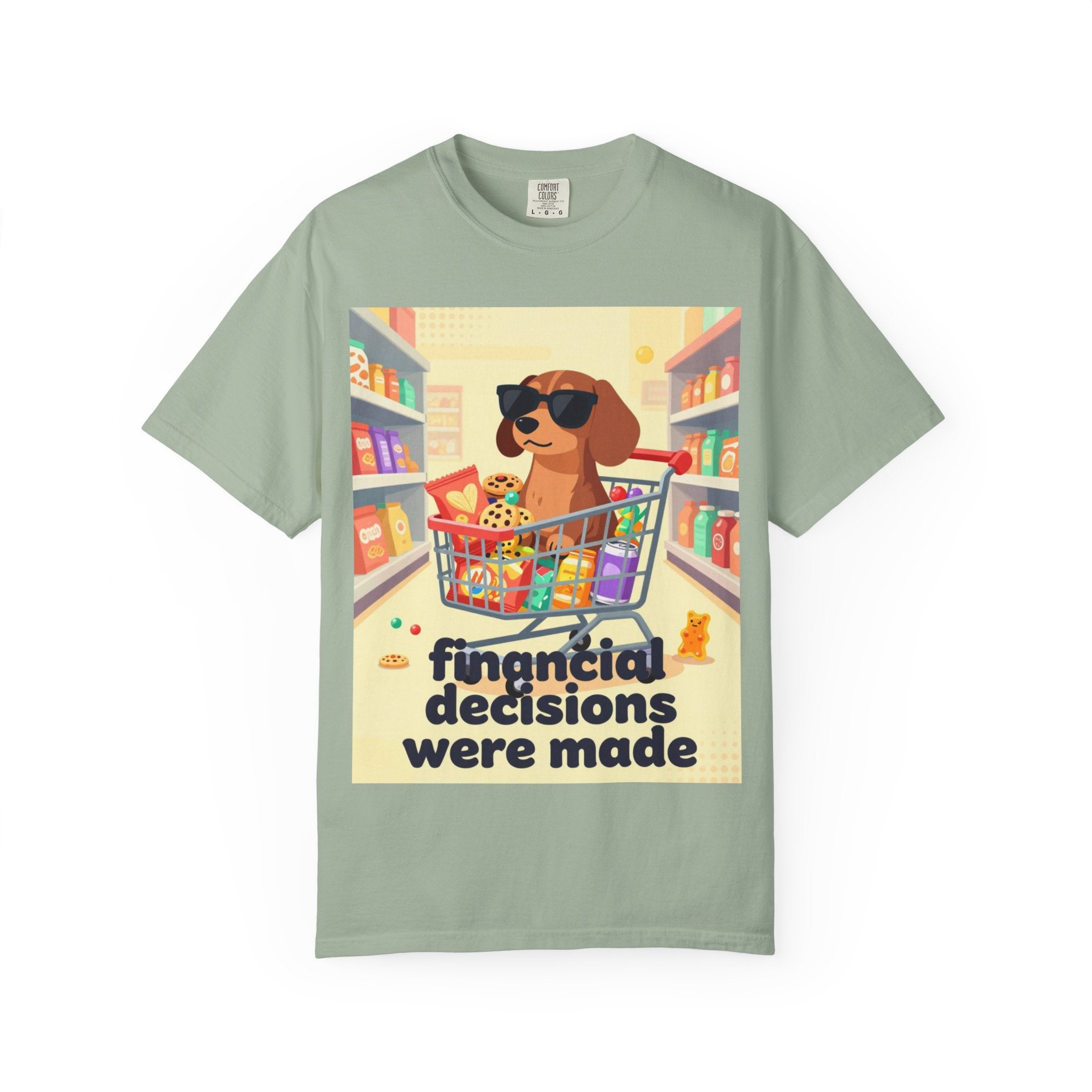 Dog with Shopping Cart T-Shirt — “Financial Decisions Were Made” Funny Graphic Tee