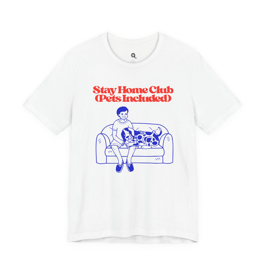 Stay Home Club (Pets Included) Tee — Cozy Pet Lover Shirt