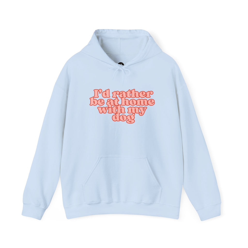 I’d Rather Be At Home With My Dog Hoodie | Funny Dog Lover Sweatshirt | Cozy Homebody Pet Owner Pullover