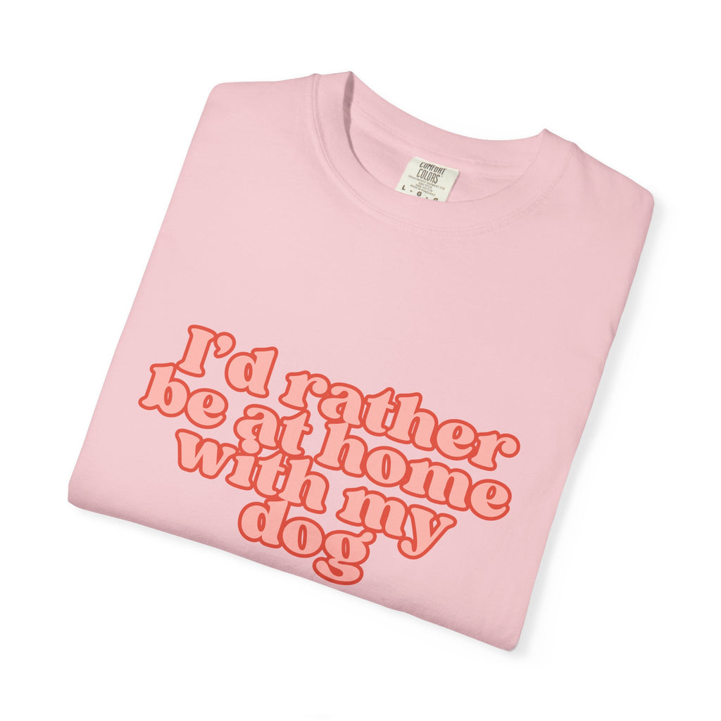 I'd Rather Be At Home With My Dog T-Shirt | Funny Cozy Dog Lover Graphic Tee