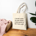 Canvas Tote — "I Work Hard So My Dog Can Have a Better Life" Dog Lover Bag
