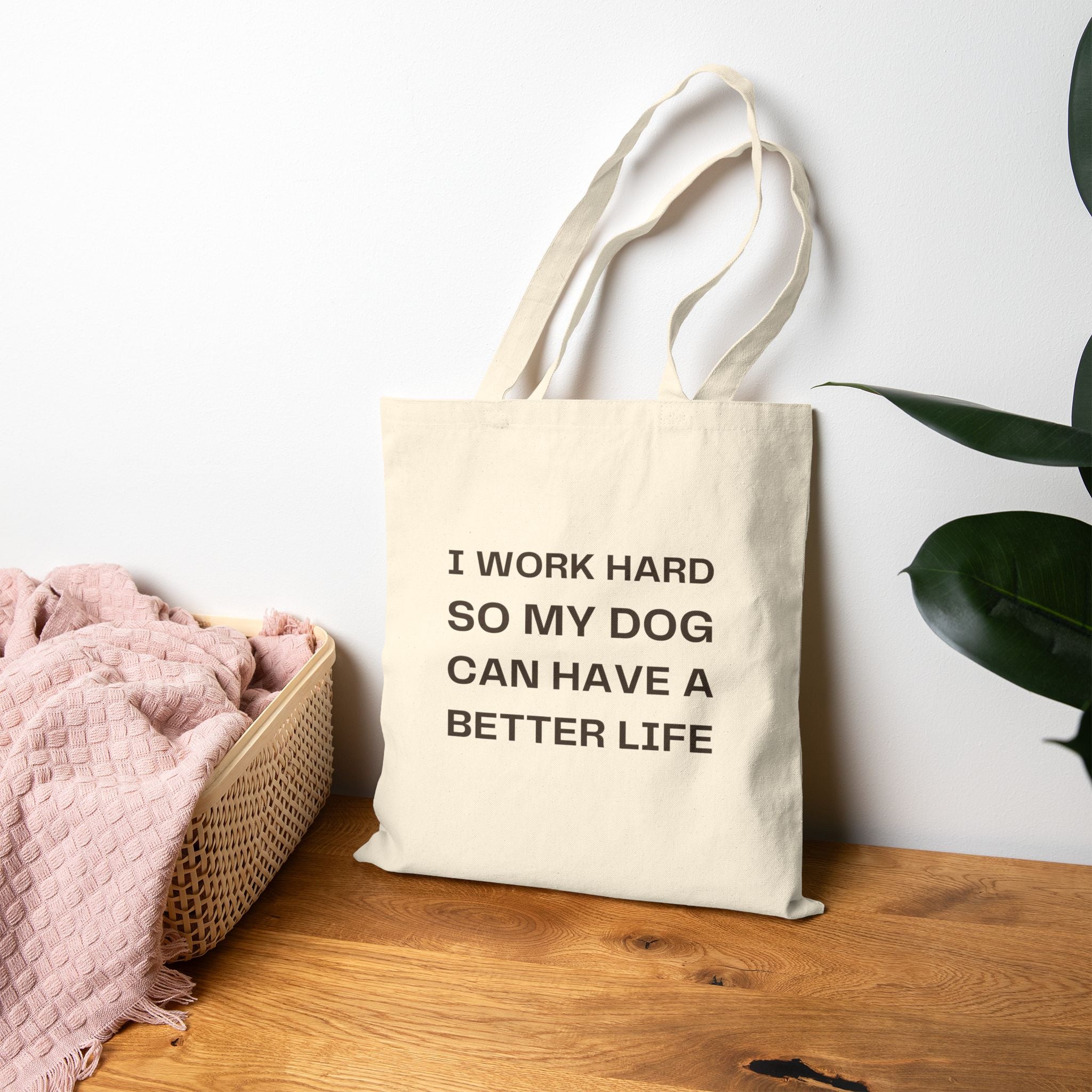 Canvas Tote — "I Work Hard So My Dog Can Have a Better Life" Dog Lover Bag