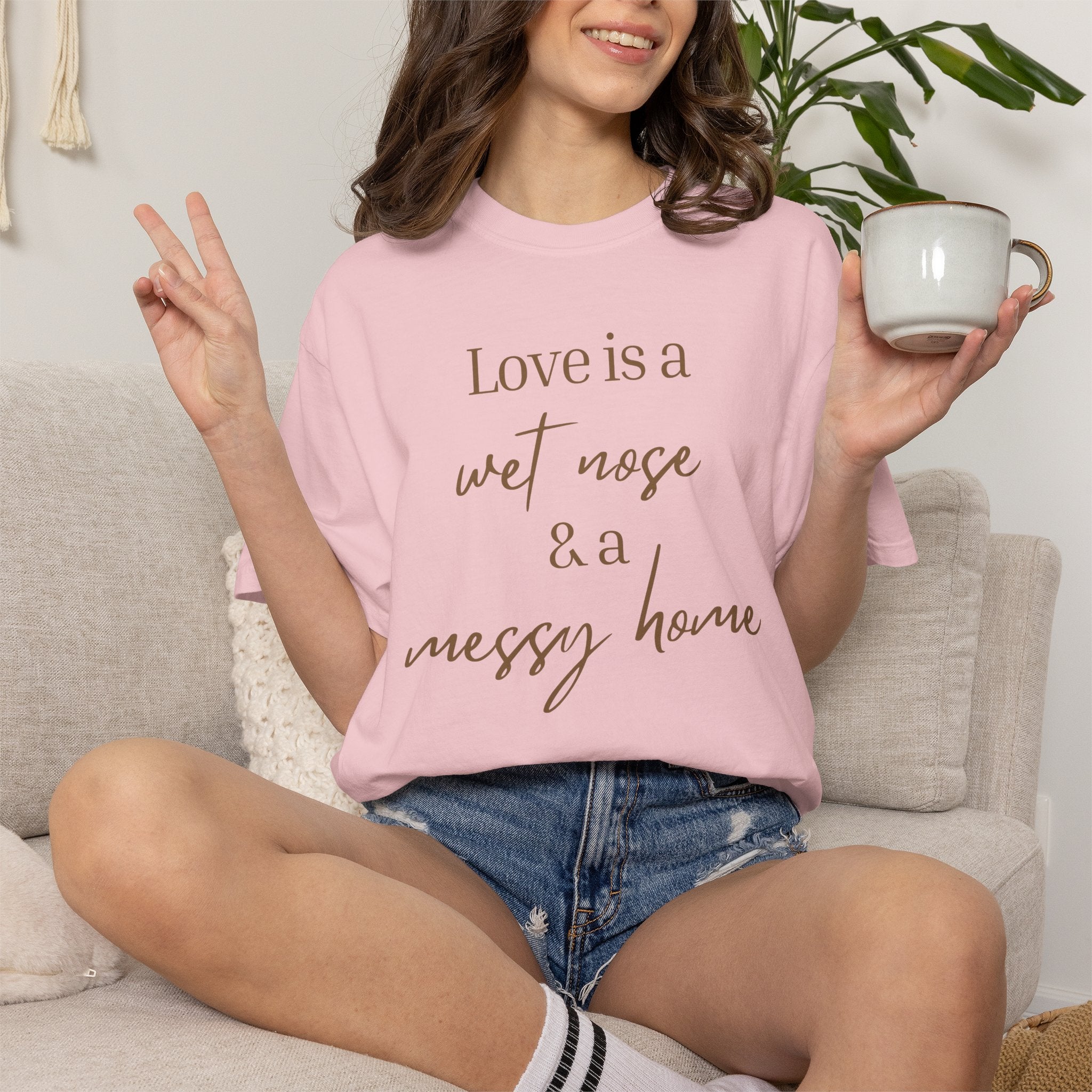 T-Shirt — “Love is a Wet Nose & a Messy Home” Graphic Tee