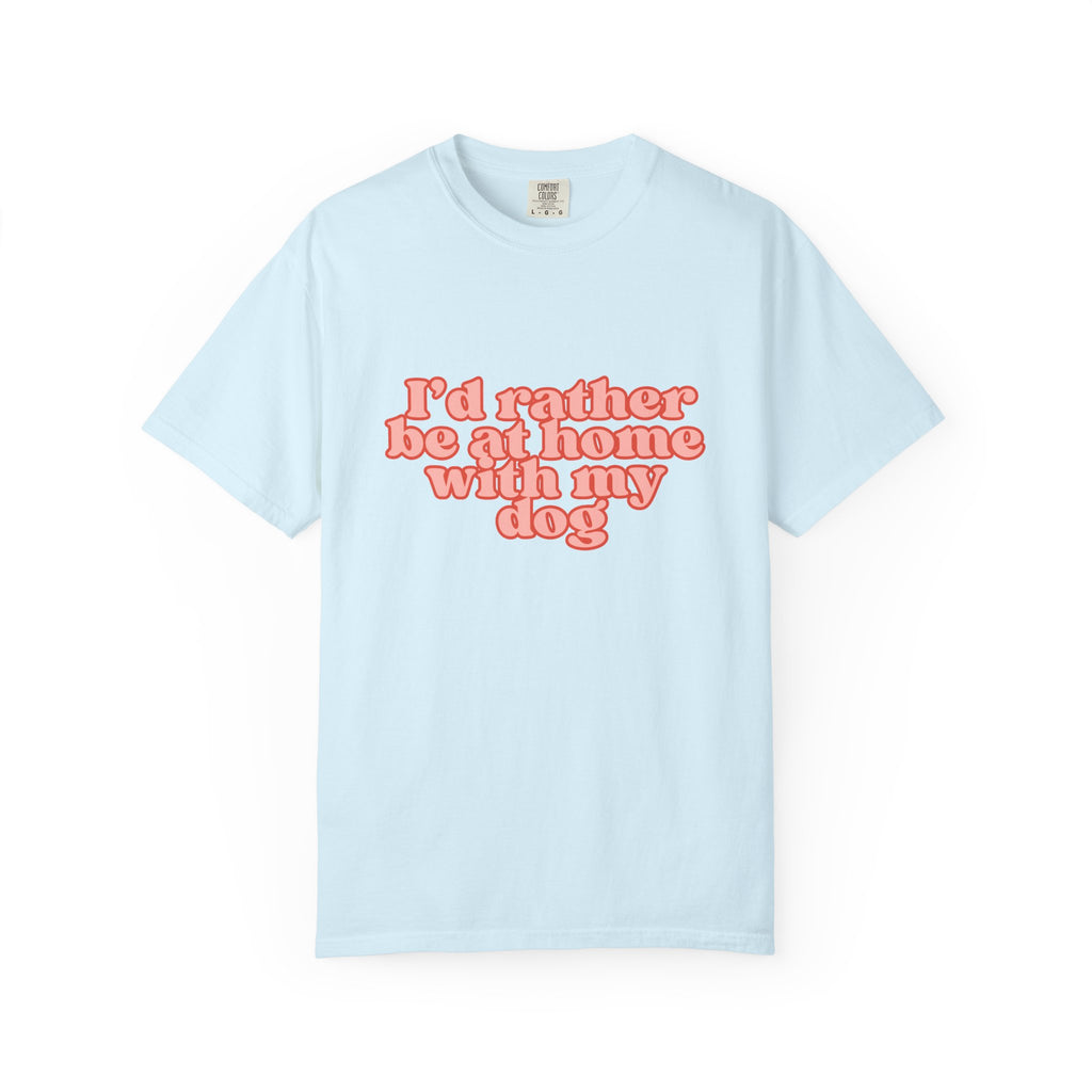 I'd Rather Be At Home With My Dog T-Shirt | Funny Cozy Dog Lover Graphic Tee
