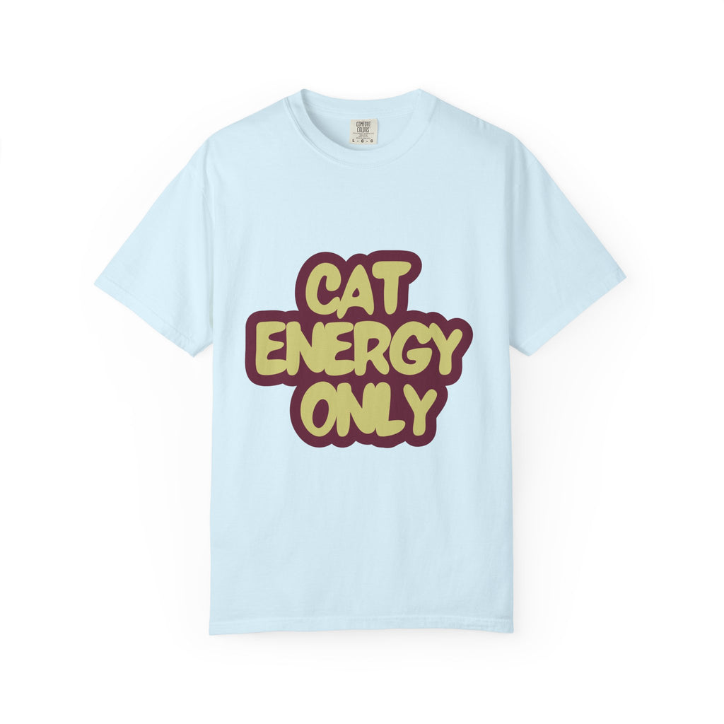 Cat Energy Only T-Shirt | Funny Retro Cat Lover Tee | Cozy Garment-Dyed Cat Mom Graphic Shirt